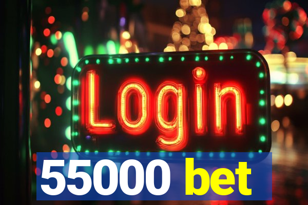 55000 bet